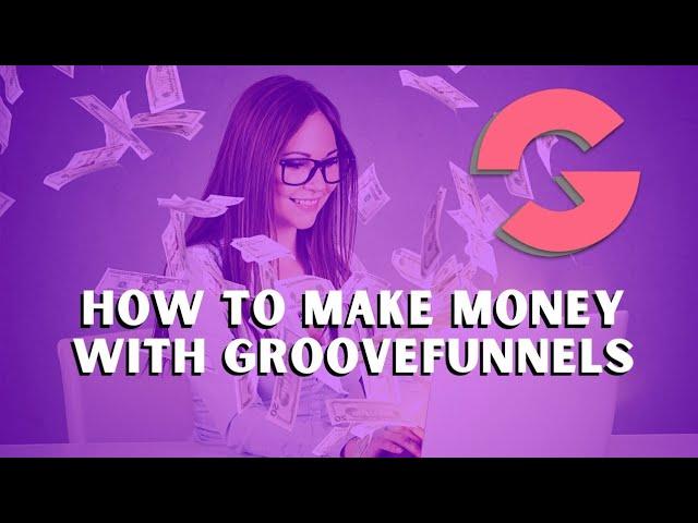 How to make money with Groovefunnels the easy way! 