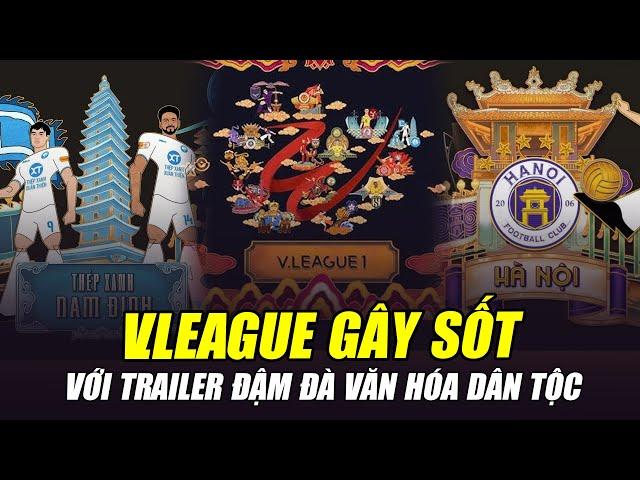 V.LEAGUE GÂY SỐT VỚI TRAILER ĐẬM ĐÀ VĂN HÓA DÂN TỘC: PHẦN NHÌN XỨNG ĐÁNG ĐIỂM 10