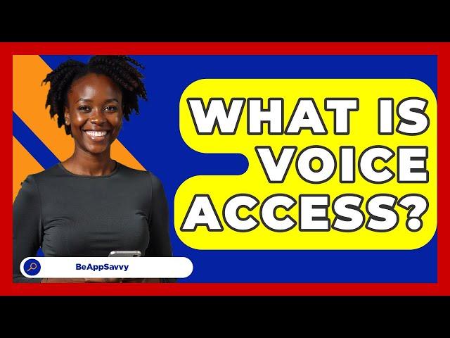 What Is Voice Access? - Be App Savvy