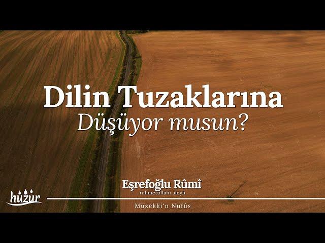 Dilin Tuzaklarına Düşüyor musun? Övgü, Yergi ve Riyânın Gizli Tehlikeleri! | Eşrefoğlu Rûmî