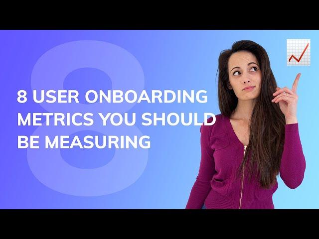 8 user onboarding metrics you should be measuring