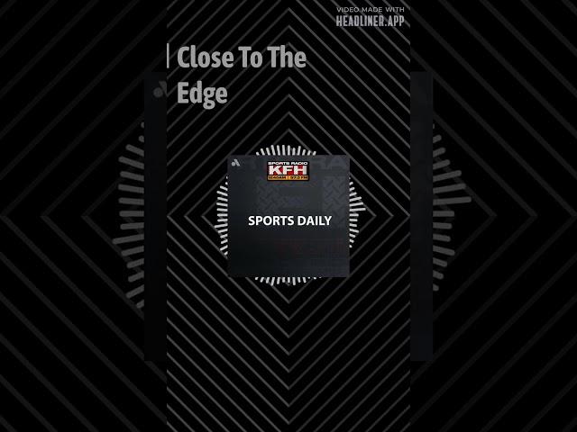 Close To The Edge | Sports Daily