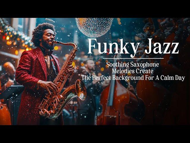 Funky Smooth Sax  | Funky Jazz Melodies For Cozy And Relaxing Christmas Vibes All Season Long