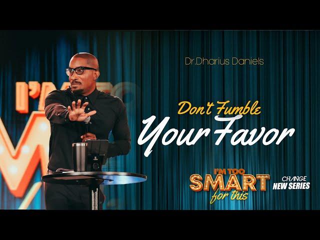 Don't Fumble Your Favor // I'm Too Smart For This Part. 5  // Dr.Dharius Daniels