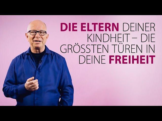 Robert Betz - Die Eltern deiner Kindheit - deine größten Türen in deine Freiheit