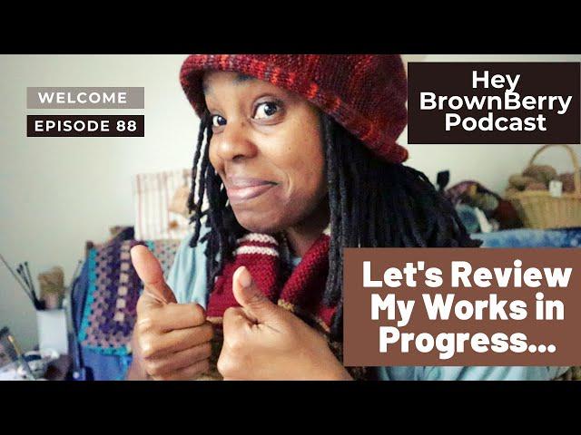 The Knitting Basket:  A Review of My WIPs - Hey BrownBerry Knitting Podcast EP 88
