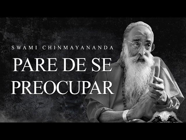 Swami Chinmayananda - Pare de Se Preocupar