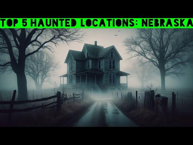 Top 5 Haunted Locations: Nebraska