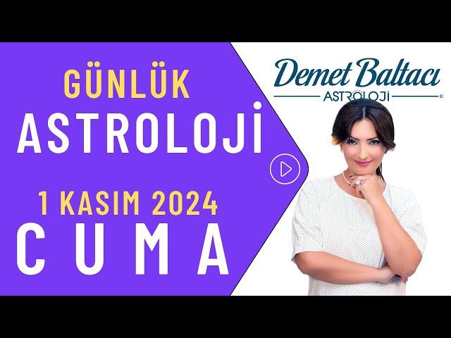 Bugün 1 Kasım 2024 Cuma, günlük burç yorumu, Astrolog Demet Baltacı astroloji burç günlük haber