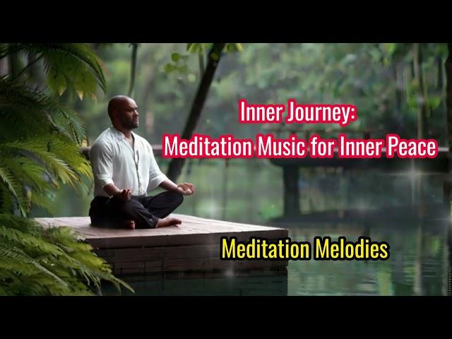 Inner Journey Meditation Music for Inner Peace | Meditation Melodies