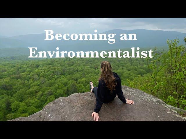 HOW I BECAME AN ENVIRONMENTALIST (and literally everyone else can too)