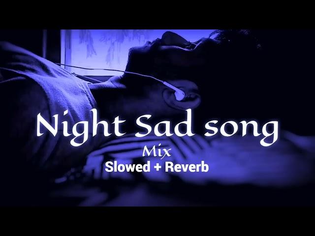 Night  sad songs for sleeping broken heart️‍🩹 | slowed + reverb mix | lofi hindi bollywood song