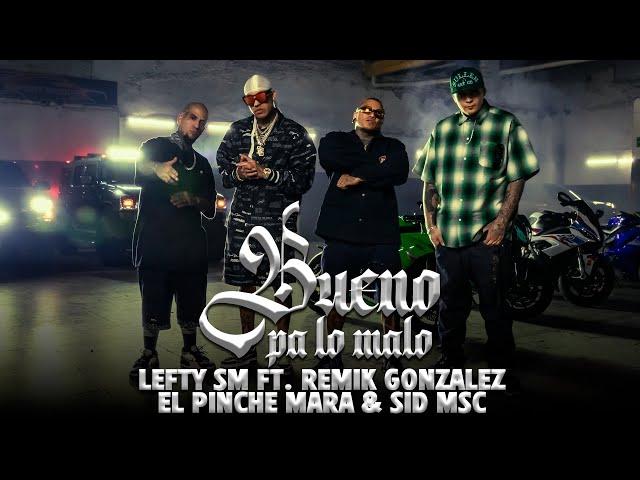 Lefty SM ft. Remik Gonzalez, El Pinche Mara & Sid MSC - Bueno Pa Lo Malo 