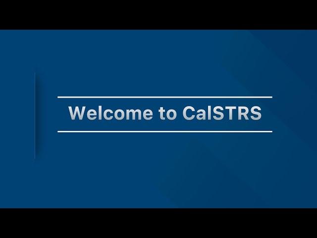 Welcome to CalSTRS: Providing retirement benefits to educators