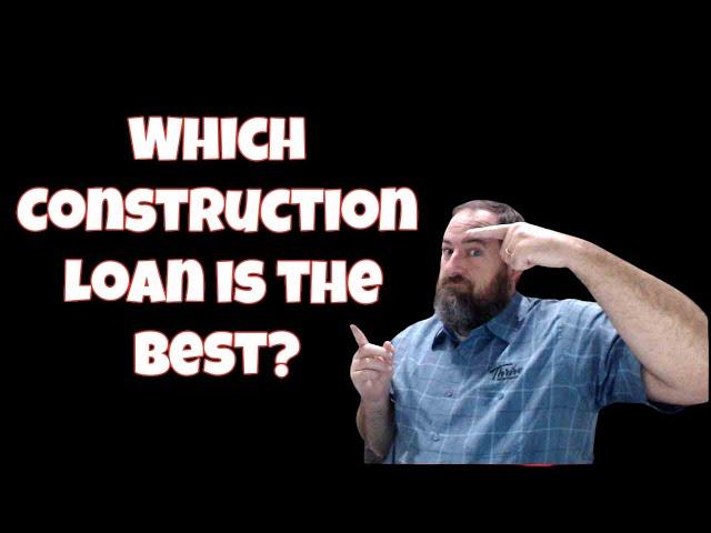 Which Construction Loan is the best?