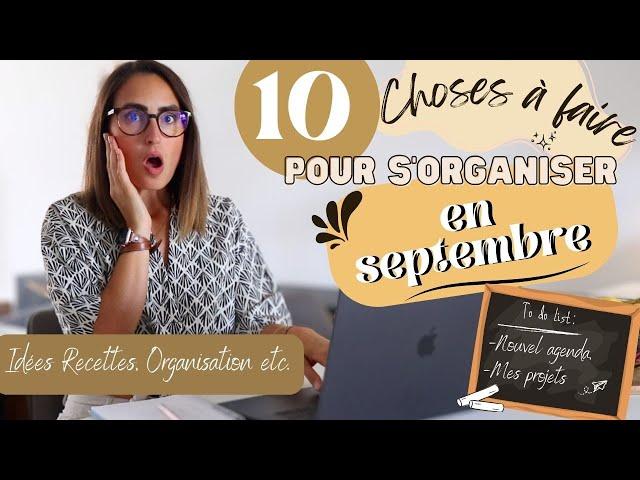 10 CHOSES À FAIRE POUR ÊTRE ORGANISÉE EN SEPTEMBRE! Nouvel agenda- décos d'automne- idées recettes 