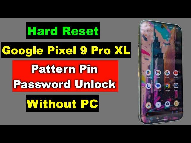 Hard Reset Google Pixel 9 Pro XL | Google Pixel 9 Pro XL Pattern Pin Password Unlock | Without PC