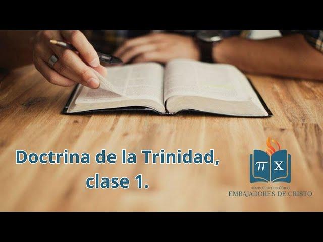 Doctrina de la Trinidad - Clase 1 - Introducción a la materia - Maestro Salomón Hernández