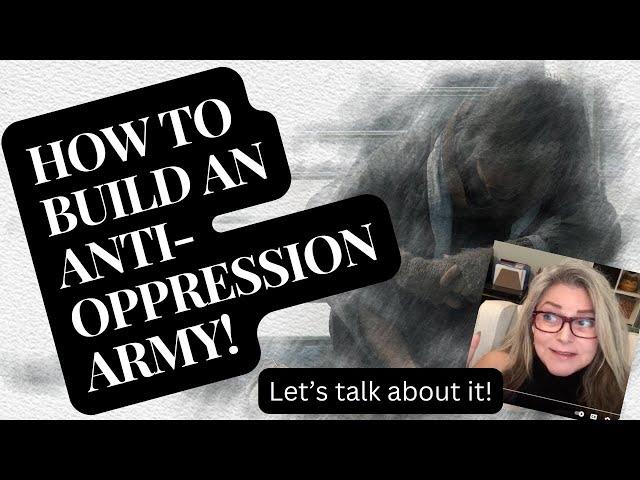 Building An Army to Overcome Oppression!