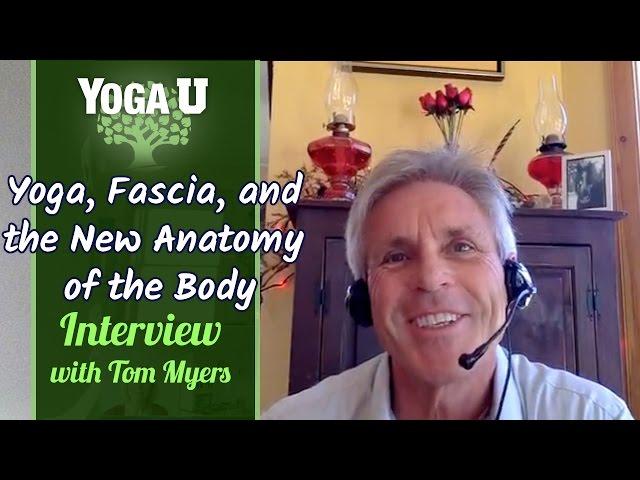 Tom Myers on Yoga, Fascia, and the New Anatomy of the Body