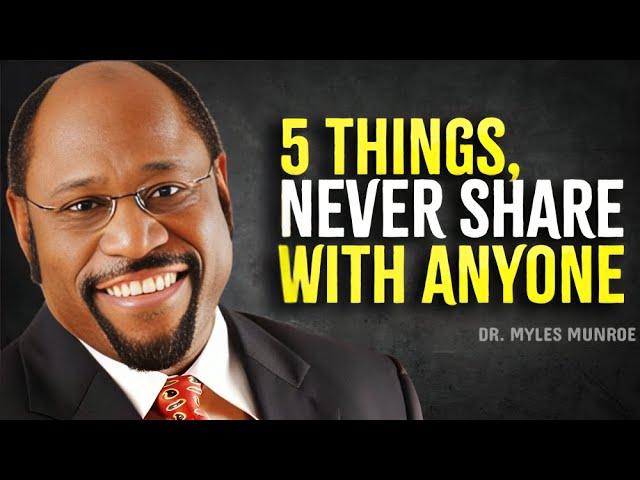 5 Things You Should Never Share With Anyone - Myles Munroe Motivation