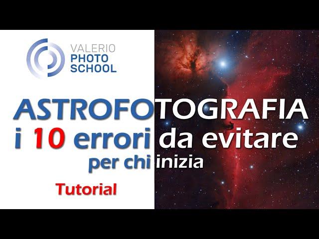 Astrofotografia: i 10 errori da evitare per chi inizia!