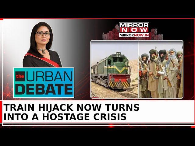 Pakistan Train Hijack Now A Hostage Crisis; Visuals Of Distraught Passengers Emerge | Urban Debate