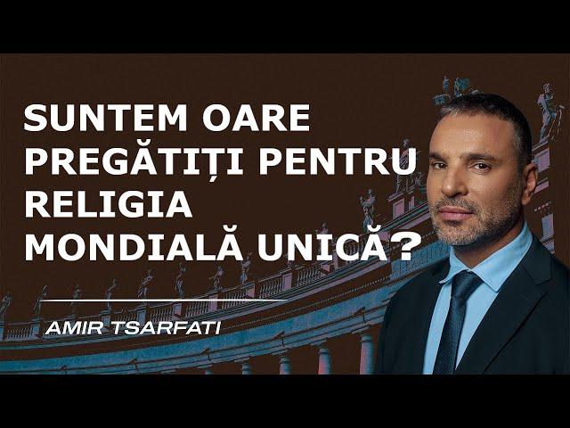 Amir Tsarfati: Suntem oare pregătiți pentru religia mondială unică?