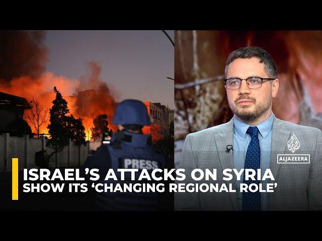 Israel’s attacks on Syria show its ‘changing regional role’: Analysis