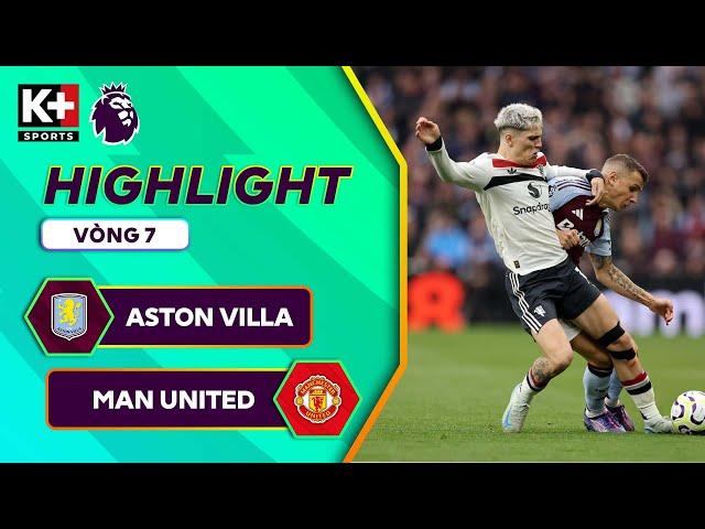 ASTON VILLA - MAN UNITED | LỐI ĐÁ THIẾU "LỬA", TƯƠNG LAI BẤT ĐỊNH CỦA TEN HAG | NGOẠI HẠNG ANH 24/25