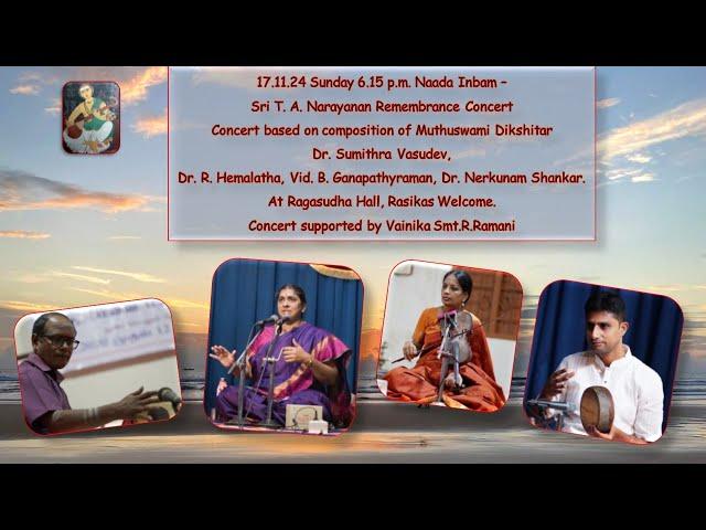 Muthuswami Dikshitar Thematic  Concert - Dr. Sumithra Vasudev - Sri TA Narayanan Remembrance Concert