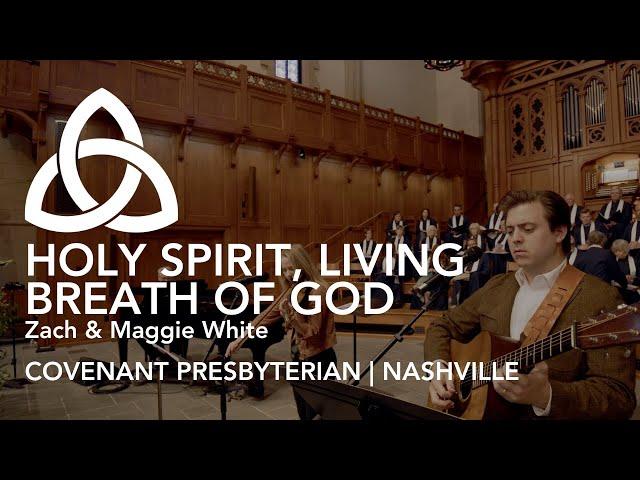 Holy Spirit, Living Breath of God | Zach & Maggie White | Covenant Presbyterian Church, Nashville