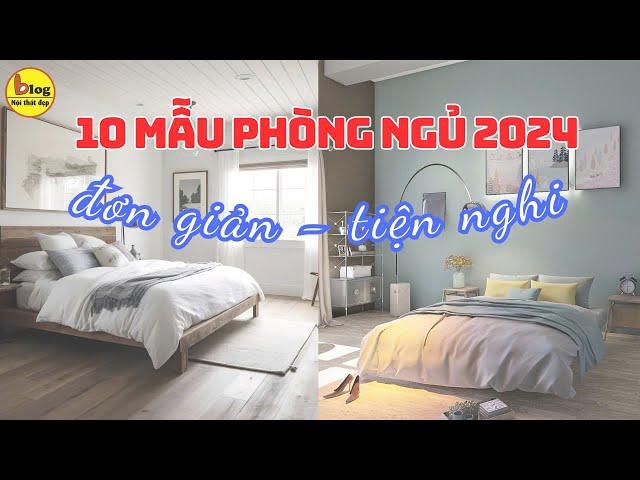 Top 10 mẫu phòng ngủ đẹp, đơn giản, đầy đủ tiện nghi