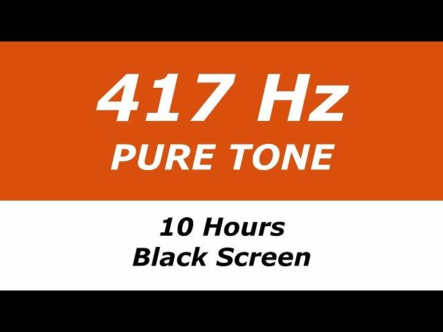 417 Hz Pure Tone - 10 Hours - Black Screen - Removes Negativity, Facilitates Changes