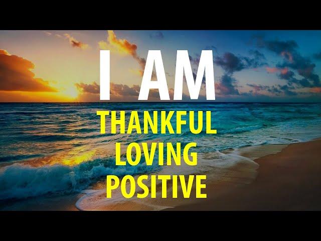 I AM THANKFUL - Affirmations for Gratitude, Positive Thinking - Count Your Blessings