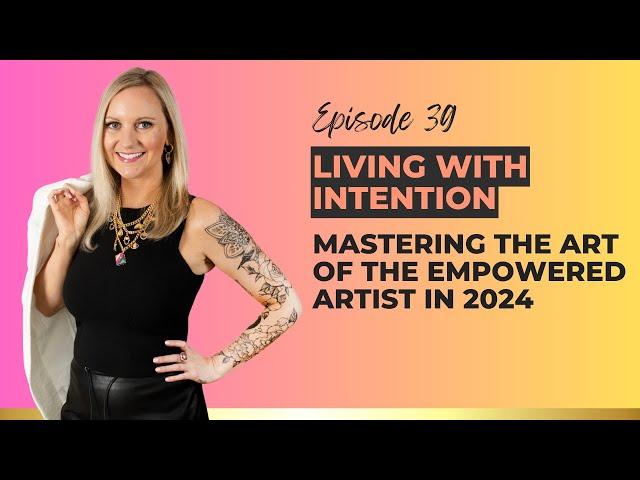Master the Art of the Full Time Artist - How To Live With Intention