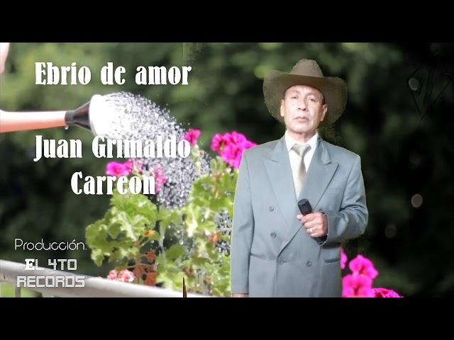 Ebrio de amor - Juan Grimaldo Carreón