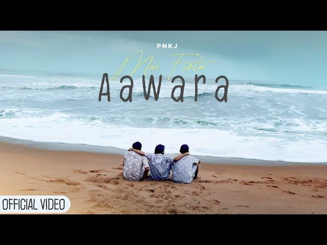 Mai Firta Aawara - PNKJ (Official Music Video)