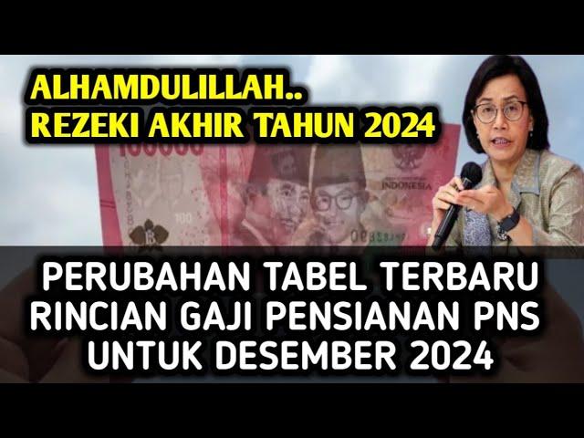 PERUBAHAN TABEL TERBARU RINCIAN GAJI PENSIANAN PNS UNTUK DESEMBER 2024