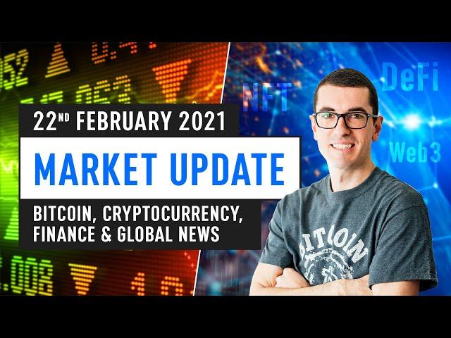 Bitcoin, Ethereum, DeFi & Global Finance News – February 22nd 2021
