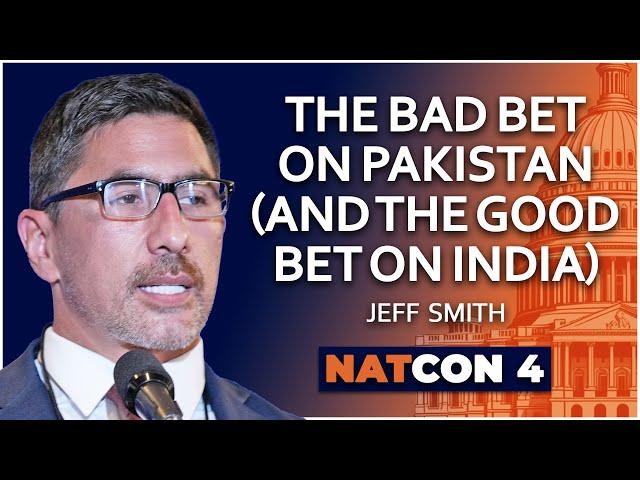 Jeff Smith | The Bad Bet on Pakistan (and the Good Bet on India) | NatCon 4