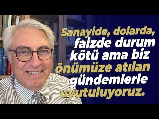 Sanayide, dolarda, faizde durum kötü ama biz önümüze atılan gündemlerle uyutuluyoruz.