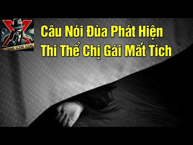 Câu Nói Đùa Phát Hiện Thi Thể Chị Gái Mất Tích – Vén Màn X