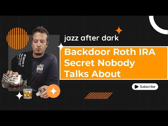 Backdoor Roth IRA Secret Nobody Does | Jazz After Dark