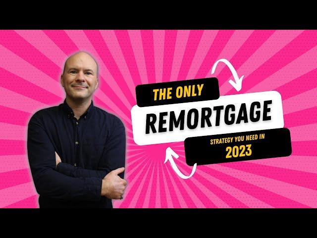 The Only Remortgage Strategy You Need in 2023