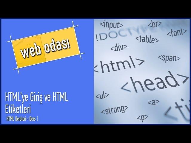 HTML Dersleri - Ders 1 - HTML'ye Giriş ve HTML Etiketleri