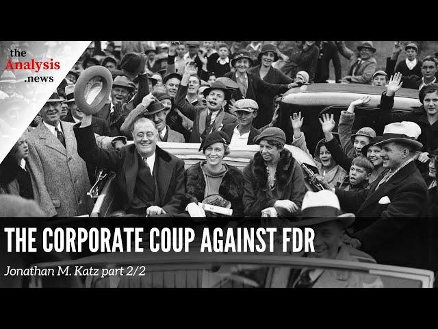 The Corporate Coup Against FDR - Jonathan M. Katz Pt. 2/2