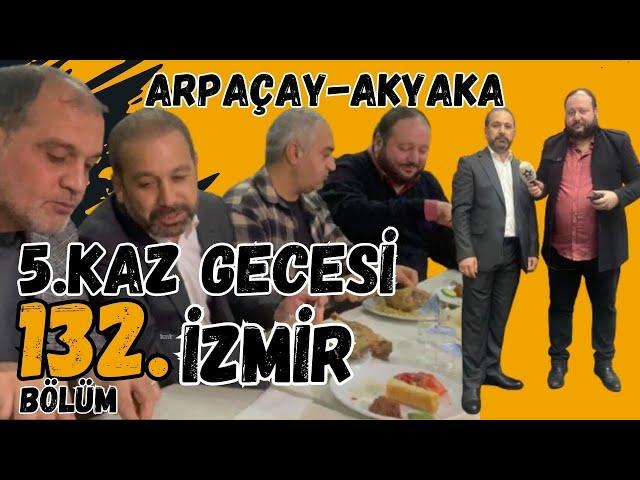 Ufuk Yılmazoğlu ile Hayat Yolu -132.Bölüm -İzmir Arpaçay-Akyaka -5.Kaz Gecesi 2024