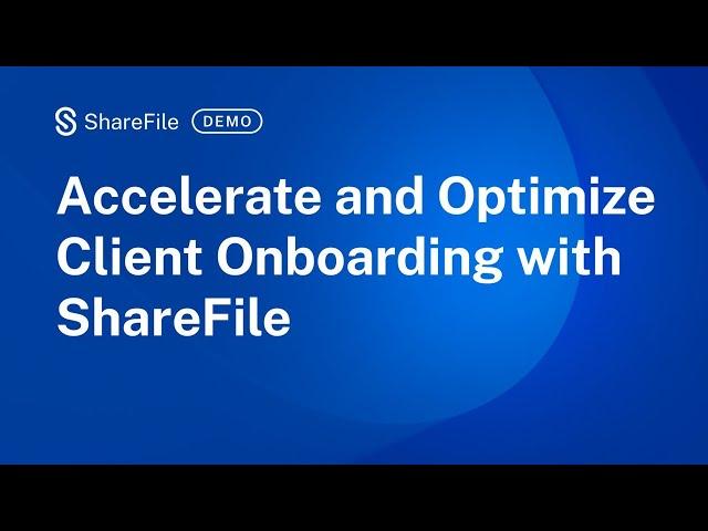 Accelerate and Optimize Client Onboarding with ShareFile