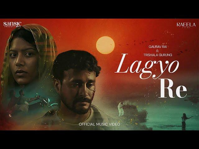 LAGYO REY OFFICIAL MUSIC VIDEO | GAURAV RAI | TRISHALA GURUNG | SANSIC PRODUCTIONS | RAEELA FILMS